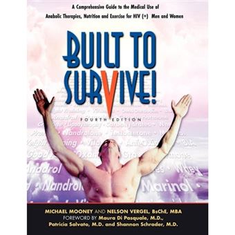 Built to Survive - A Comprehensive Guide to the Medical Use of Anabolic Therapies, Nutrition and Exercise for HIV+ Men and Women - Paperback / softback - 2012 - 1
