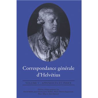 Correspondance générale d'Helvétius, Volume V: Appendices et Index - 1