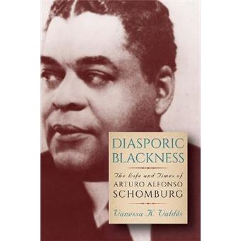 Diasporic Blackness The Life And Times Of Arturo Alfonso Schomburg - 1
