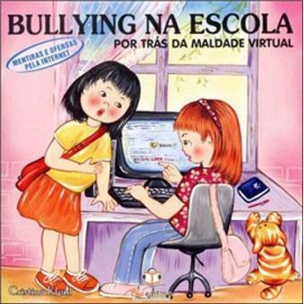 Bullying Na Escola: Por Trás Da Maldade Virtual - Mentiras E Ofensas Pela Internet - 1