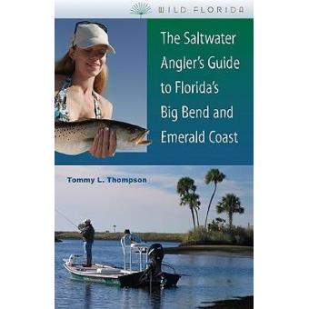 The Saltwater Angler's Guide to Florida's Big Bend and Emerald Coast - Paperback - 2009 - 1