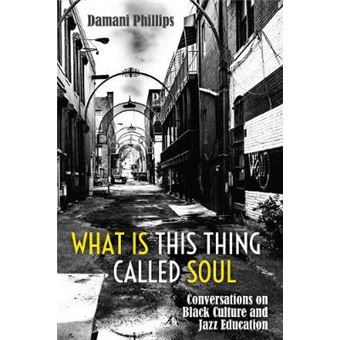 What Is This Thing Called Soul Conversations On Black Culture And Jazz Education 103 Black Studies And Critical Thinking - 1