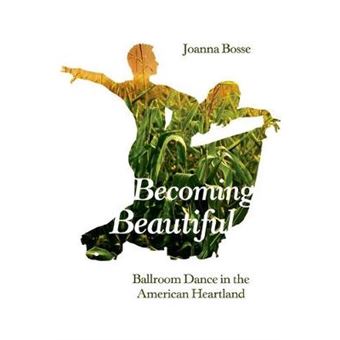 Becoming Beautiful Ballroom Dance In The American Heartland - 1