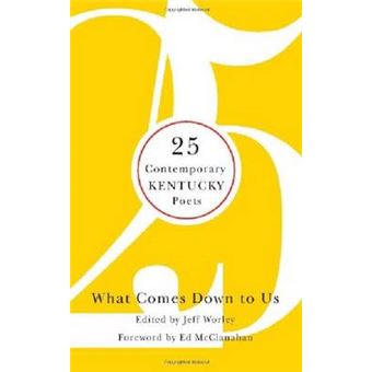 What Comes Down to Us - 25 Contemporary Kentucky Poets - Hardback - 2009 - 1