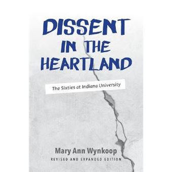 Dissent In The Heartland, Revised And Expanded Edition The Sixties At Indiana University - 1