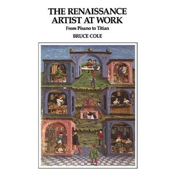 The Renaissance Artist At Work From Pisano To Titian Icon Editions - 1