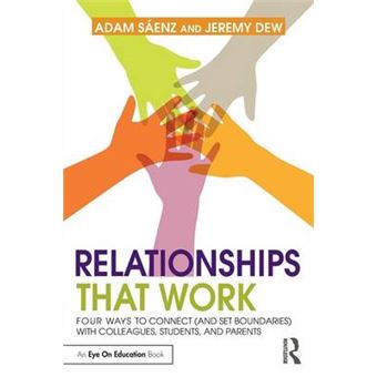 Relationships That Work - Four Ways to Connect (and Set Boundaries) with Colleagues, Students and Parents - Paperback - 2015 - 1