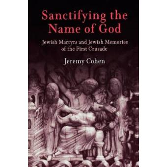 Sanctifying the Name of God - Jewish Martyrs and Jewish Memories of the First Crusade - Paperback - 2006 - 1