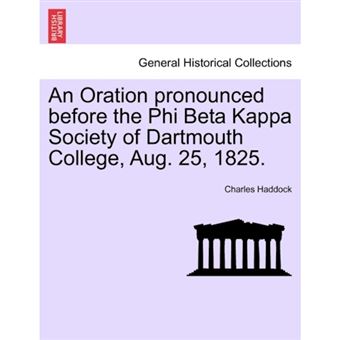 An Oration Pronounced Before the Phi Beta Kappa Society of Dartmouth College, Aug. 25, 1825. - Paperback / softback - 2011 - 1