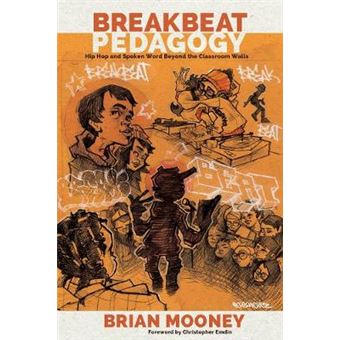 Breakbeat Pedagogy Hip Hop And Spoken Word Beyond The Classroom Walls 512 Counterpoints Studies In Criticality - 1