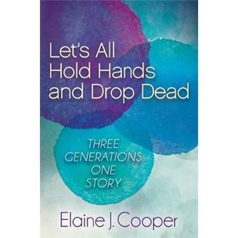 Let'S All Hold Hands And Drop Dead Three Generations One Story - 1