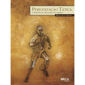 Periodização Tática. O Futebol Arte Alicerçado Em Critérios - 1