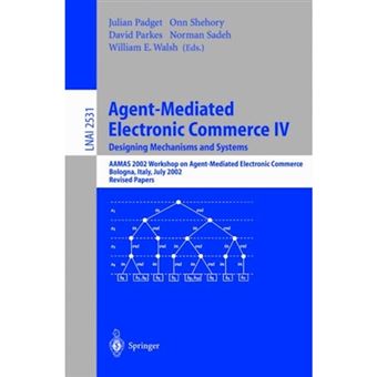 Agent-Mediated Electronic Commerce IV. Designing Mechanisms and Systems - Aamas 2002 Workshop on Agent Mediated Electronic Commerce, Bologna, Italy, July 16, 2002, Revised Papers - Paperback - 2002 - 1