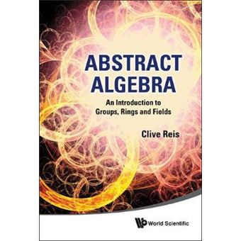 Abstract Algebra - An Introduction to Groups, Rings and Fields - Hardback - 2011 - 1