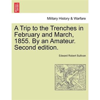 A Trip to the Trenches in February and March, 1855. by an Amateur. Second Edition. - Paperback / softback - 2011 - 1