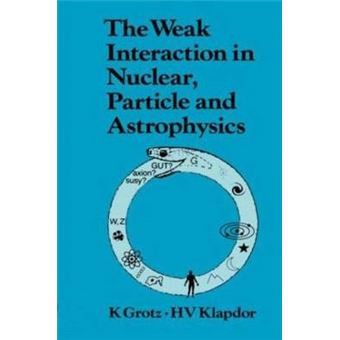 The Weak Interaction in Nuclear Particle and Astrophysics - Hardback - 1990 - 1