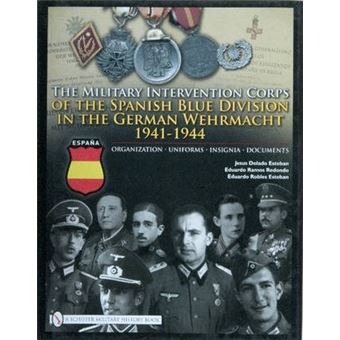 Military Intervention Corps of the Spanish Blue Division in the German Wehrmacht 1941-1945: Organization, Uniforms, Insignia, Documents - 1
