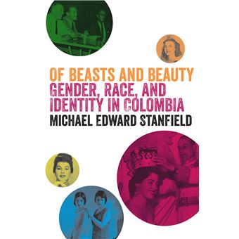 Of Beasts And Beauty Gender, Race, And Identity In Colombia - 1