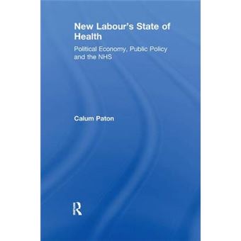 New Labour'S State Of Health Political Economy, Public Policy And The Nhs - 1