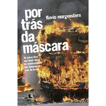 Por Trás Da Máscara. Do Passe Livre Aos Black Blocs, As Manifestações Que Tomaram As Ruas Do Brasil - 1
