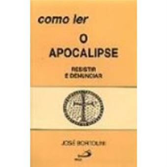 Como Ler O Apocalipse. Resistir E Denunciar - Coleção Como Ler A Bíblia - 1