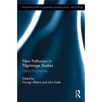 New Pathways In Pilgrimage Studies Global Perspectives Routledge Studies In Pilgrimage, Religious Travel And Tourism - 1