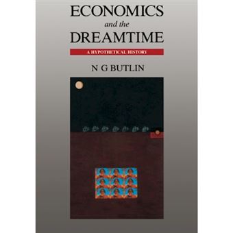 Economics and the Dreamtime - A Hypothetical History - Paperback - 1993 - 1