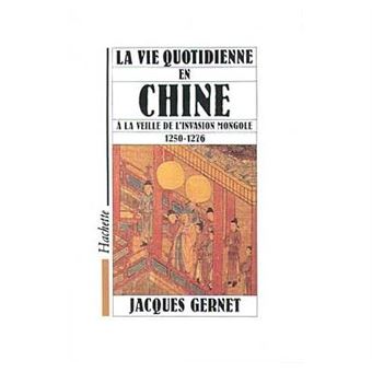 La Vie Quotidienne En Chine À La Veille De L'Invasion Mongole 1250-1276 - 1