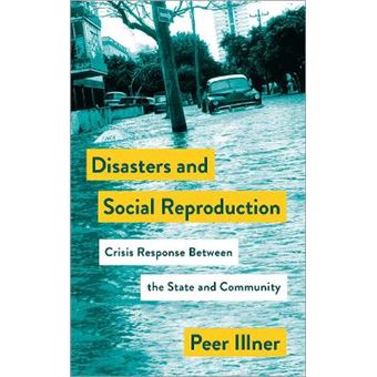 Disasters And Social Reproduction Crisis Response Between The State And Community Mapping Social Reproduction Theory - 1
