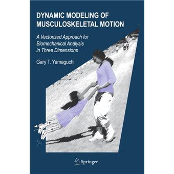 Dynamic Modeling of Musculoskeletal Motion - A Vectorized Approach for Biomechanical Analysis in Three Dimensions - Paperback - 2005 - 1