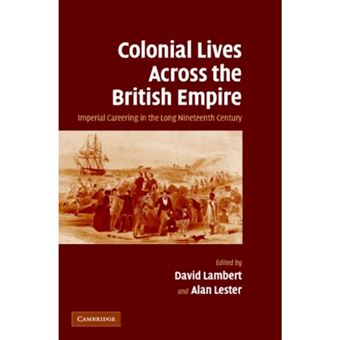 Colonial Lives Across the British Empire - Imperial Careering in the Long Nineteenth Century - Hardback - 2006 - 1