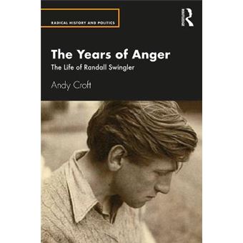The Years Of Anger The Life Of Randall Swingler Routledge Studies In Radical History And Politics - 1