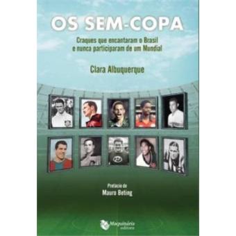 Os sem Copa. Craques que Encantaram o Brasil e Nunca Participaram de Um Mundial - 1