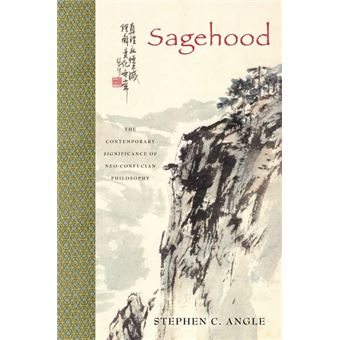 Sagehood - The Contemporary Significance of Neo-Confucian Philosophy - Hardback - 2009 - 1