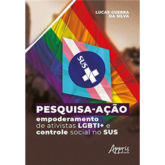 Pesquisa-Ação - Empoderamento de Ativistas Lgbti+ e Controle Social no Sus - 1