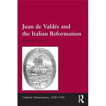 Juan de Valdas and the Italian Reformation - Hardback - 2015 - 1