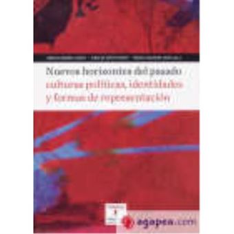 Nuevos Horizontes Del Pasado : Culturas Políticas, Identidades Y Formas De Representación - Barrio Alonso, Ángeles ... [Et Al.] , Barrio Alonso, Ángeles, Hoyos Puente, Jorge De, Saavedra Arias, Rebeca - 1