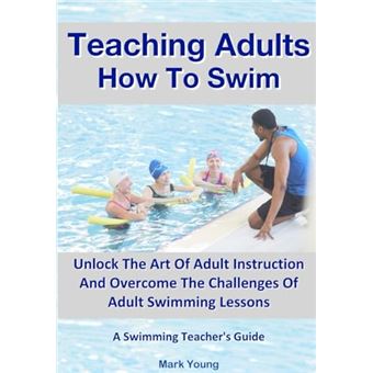 Teaching Adults How To Swim: Unlock The Art Of Adult Instruction And Overcome The Challenges Of Adult Swimming Lessons. A Swimming Teacher’s Guide - 1