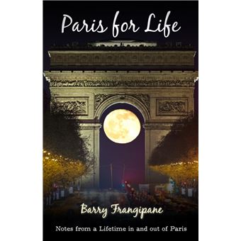 Paris for Life: Notes from a Lifetime in and out of Paris - 1