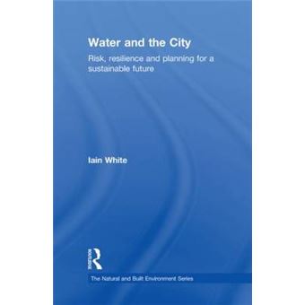 Water and the City - Risk, Resilience and Planning for a Sustainable Future - Hardback - 2010 - 1