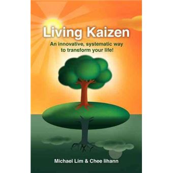 Living Kaizen An Innovative, Systematic Way To Transform Your Life - 1