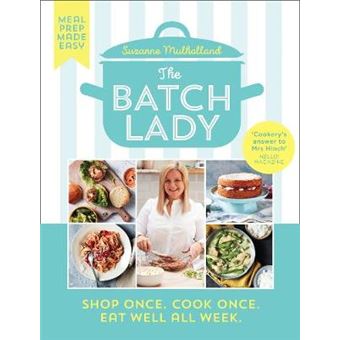 The Batch Lady Simple, Freezable, And Budget Friendly Sunday Times Bestselling Cookbook With Easy Store Cupboard Recipes Kids Will Enjoy Shop Once Cook Once Eat Well All Week - 1