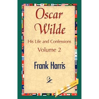 Oscar Wilde, His Life and Confessions, Volume 2 - Paperback / softback - 2007 - 1