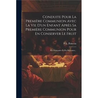 Conduite Pour La Premire Communion Avec La Vie Dun Enfant Aprs Sa Premire Communion Pour En Conserver Le Fruit Par Demandes Et Par Rponses... - 1