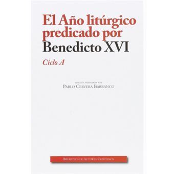 El Año litúrgico predicado por Benedicto XVI.Ciclo A