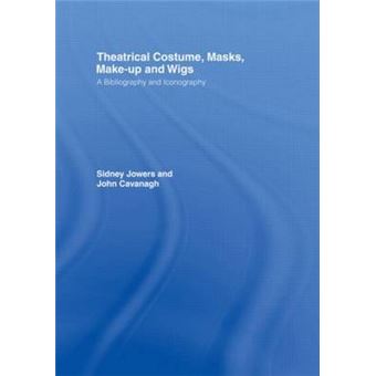 Theatrical Costume, Masks, Make-up and Wigs - A Bibliography and Iconography - Hardback - 2000 - 1