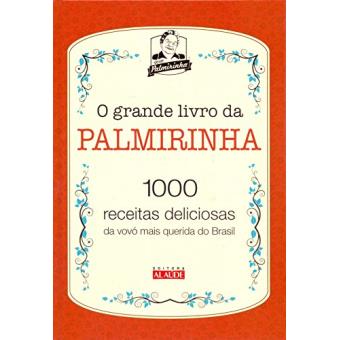 O Grande Livro da Palmirinha. 1000 Receitas Deliciosas da Vovó Mais Querida do Brasil - 1