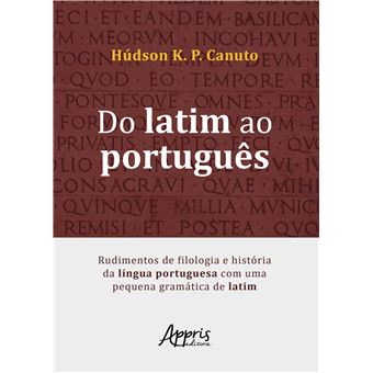 Do Latim Ao Português: Rudimentos de Filologia e História da Língua Portuguesa com Uma Pequena Gramática de Latim - 1
