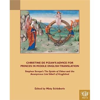 Christine De Pizan'S Advice For Princes In Middle English Translation Teams Middle English Texts Series Stephen Scrope'S The Epistle Of Othea And The Anonymous Litel Bibell Of Knighthod - 1
