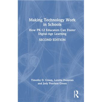 Making Technology Work in Schools: How PK-12 Educators Can Foster Digital-Age Learning - 1